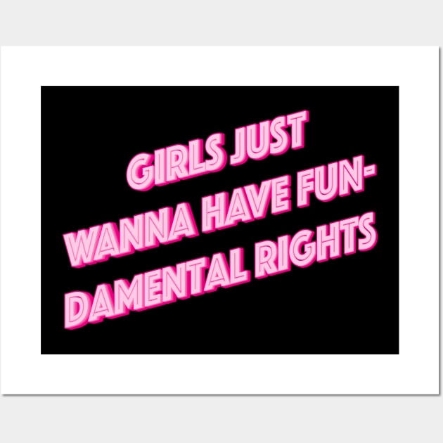 Girls Just Want To Have Fun-Damental Rights Wall Art by n23tees